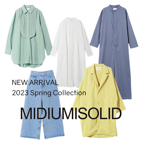 MIDIUMISOLID/ミディウミソリッド｜NEW ARRIVAL 2023 Spring 