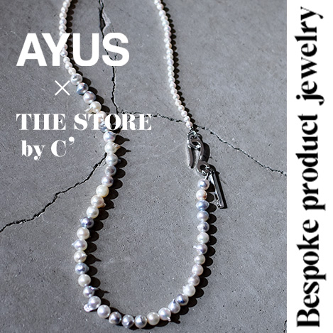 【AYUS×THE STORE by C'】Bespoke product jewelry 