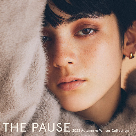 『THE PAUSE (ザ ポーズ)』2023Autumn＆Winter COLLECTION