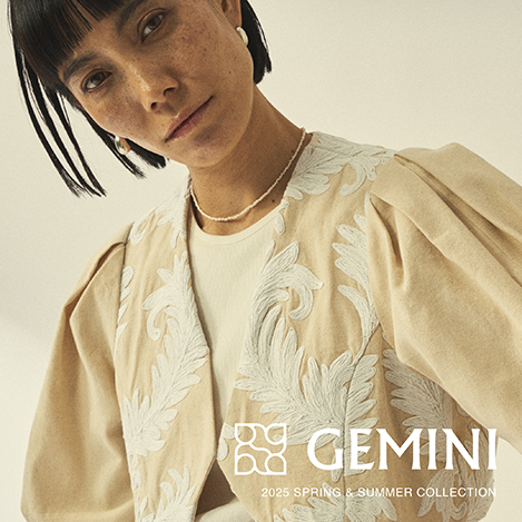 『GEMINI (ゲミニー)』 2025 Spring ＆ Summer Collection – “entre”